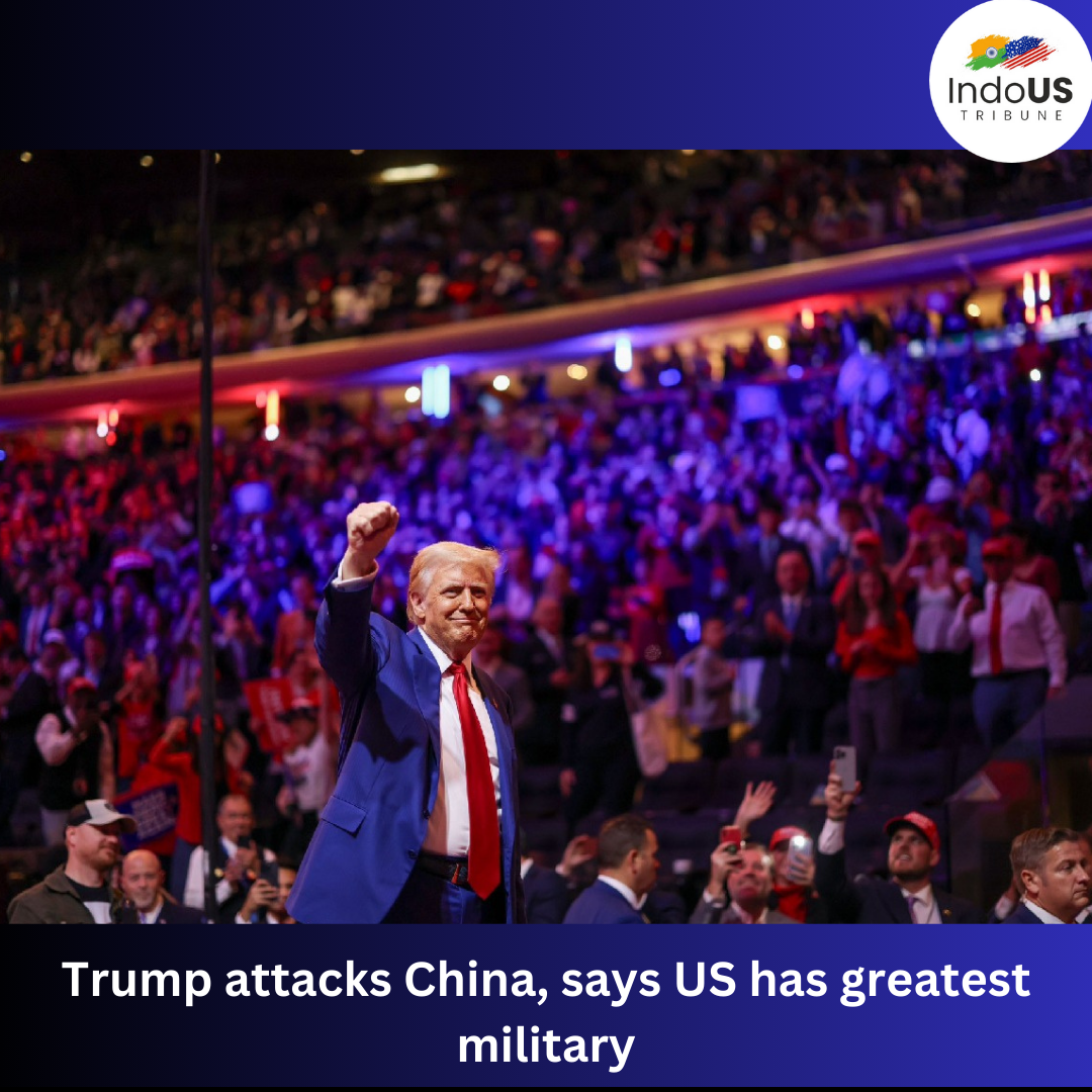 Trump attacks China, says US has greatest military