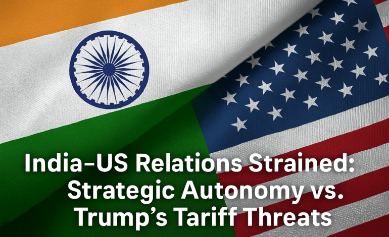 Where are Indo-US relations headed? India’s strategic autonomy vs. Trump’s tariff threats
