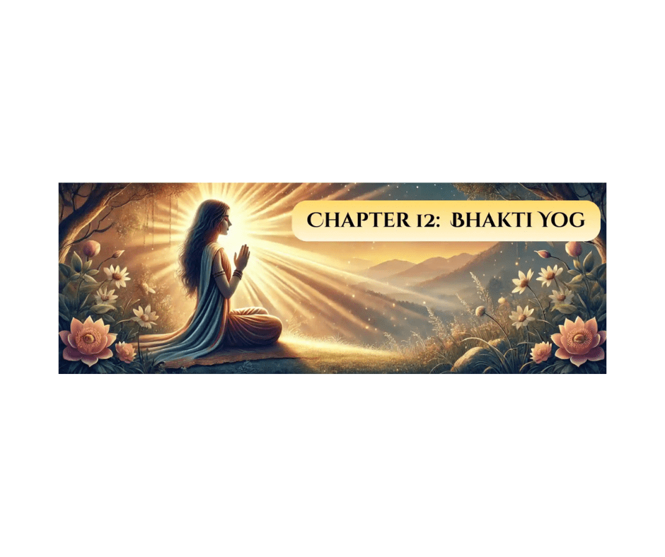 Gita Study – In My Understanding: Chapter 12 – The Yoga of Devotion (Bhakti Yoga)