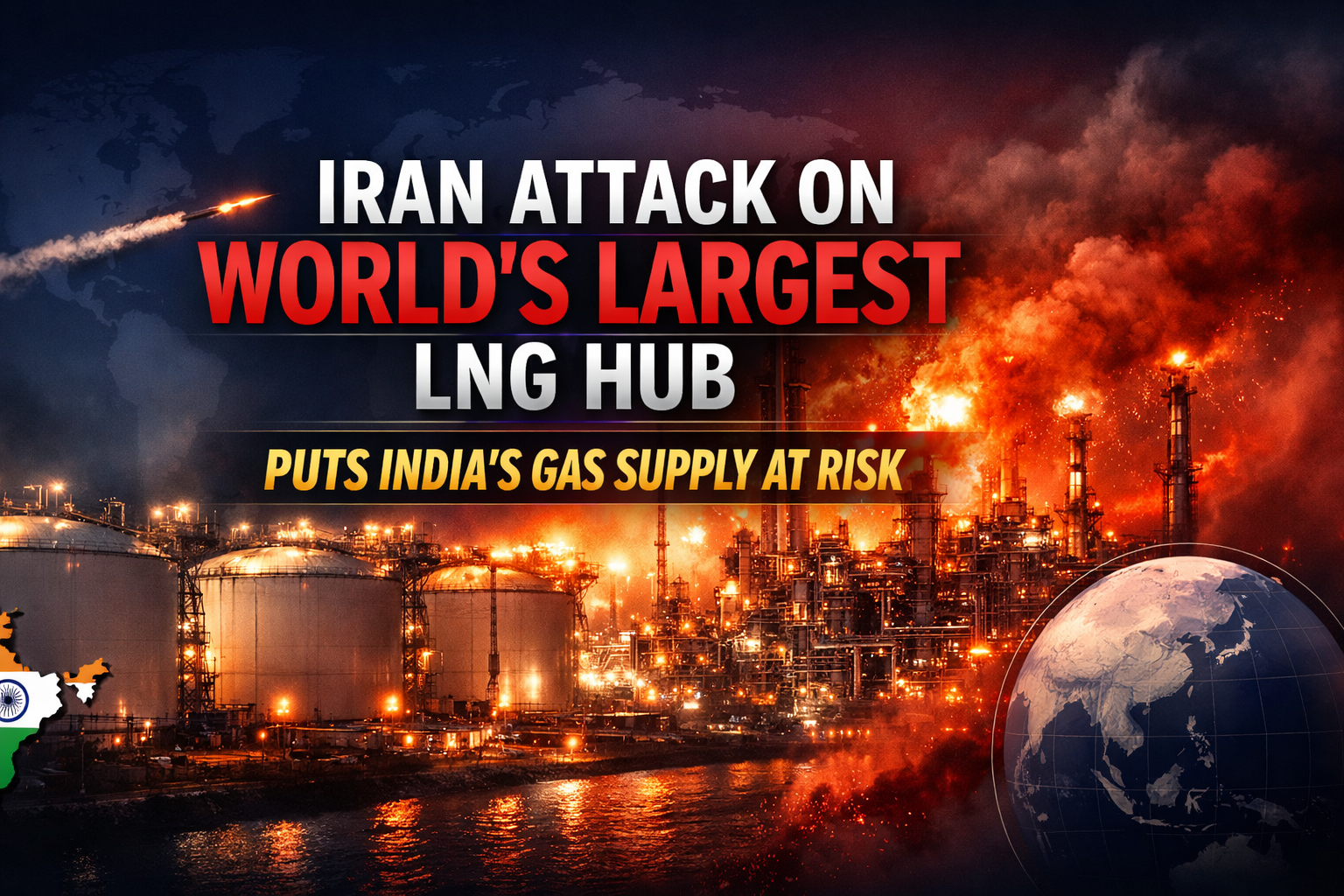 Iran attack on world’s largest LNG hub puts India’s gas supply at risk