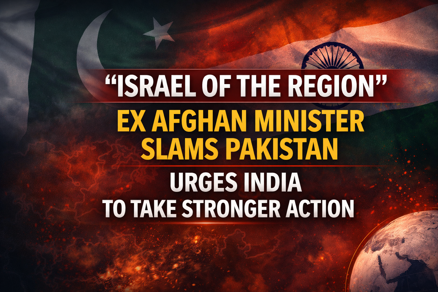 “Israel of the region” ex Afghan minister warns on Pakistan, urges India to take stronger action